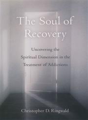 The Soul of Recovery Uncovering the Spiritual Dimension in the Treatment of Addictions,0195147685,9780195147681