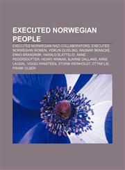Executed Norwegian people Executed Norwegian Nazi collaborators, Executed Norwegian women, Vidkun Quisling, Ragnar Skancke, Enno Brandrøk,1155969049,9781155969046