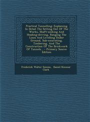 Practical Tunnelling Explaining in Detail the Setting Out of the Works, Shaft-Sinking and Heading-Driving, Ranging the Lines and Levelling,1295366789,9781295366781