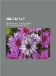 Dunstable; its history and surroundings,1231187867,9781231187869