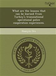 What are the lessons that can be learned from Turkey's transnational operational police cooperation experiences.,1249061164,9781249061168