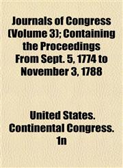 Journals of Congress (Volume 3); Containing the Proceedings From Sept. 5, 1774 to November 3, 1788,1152985507,9781152985506