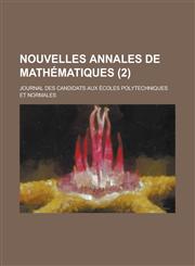Nouvelles Annales de Mathematiques; Journal Des Candidats Aux Ecoles Polytechniques Et Normales (2 ),1154856909,9781154856903