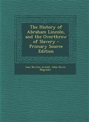 History of Abraham Lincoln, and the Overthrow of Slavery,1289921806,9781289921804