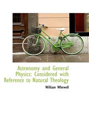 Astronomy and General Physics Considered with Reference to Natural Theology,1103638475,9781103638475