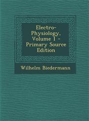 Electro-Physiology, Volume 1 - Primary Source Edition,1294540106,9781294540106