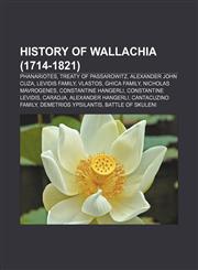 History of Wallachia (1714-1821) Phanariotes, Treaty of Passarowitz, Alexander John Cuza, Levidis family, Vlastos, Ghica family,1156919657,9781156919651