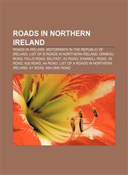 Roads in Northern Ireland Roads in Ireland, Motorways in the Republic of Ireland, List of B roads in Northern Ireland, Ormeau Road, Falls Road,1155979427,9781155979427