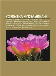 Vojenská vyznamenání Medaile Za hrdinství, Válečný záslužný kříž, Vojenský řád Marie Terezie, Řád lázně, Železný kříž, Řád železné koruny,1232852376,9781232852377