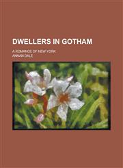 Dwellers in Gotham; A Romance of New York,1234234793,9781234234799