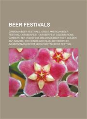 Beer festivals Canadian beer festivals, Great American Beer Festival, Oktoberfest, Oktoberfest celebrations, Cannstatter Volksfest, Belgrade Beer Fest, Golden Tap Awards, Kitchener-Waterloo Oktoberfest, Gäubodenvolksfest,1157312942,9781157312949
