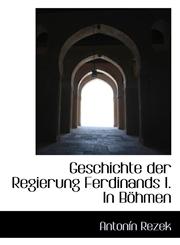 Geschichte der Regierung Ferdinands I. In Böhmen,1113005572,9781113005571