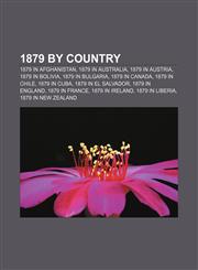 1879 by country 1879 in Afghanistan, 1879 in Australia, 1879 in Austria, 1879 in Bolivia, 1879 in Bulgaria, 1879 in Canada, 1879 in Chile,1157224431,9781157224433
