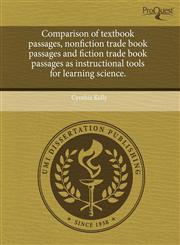 Comparison of textbook passages, nonfiction trade book passages and fiction trade book passages as instructional tools for learning science.,1243598433,9781243598431