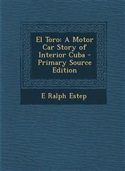 El Toro A Motor Car Story of Interior Cuba - Primary Source Edition,1287408095,9781287408093