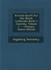 Kvartal-Skrift for Den Norsk Lutherske Kirke I Amerika, Volume 7... - Primary Source Edition,1293122319,9781293122310