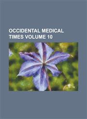 Occidental Medical Times Volume 10,115501166X,9781155011660
