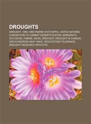 Droughts Drought, 1984-1985 famine in Ethiopia, United Nations Convention to Combat Desertification, Monsanto, 2010 Sahel famine,1156444020,9781156444023