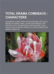 Total Drama Comeback - Characters Alejandro, Alfred, Anita, Arthur, Belinda, Beth, Billy, Bridgette, Bunny, Carol, Character Families, Chef Hatchet, Chico the Raccoon, Chris Maclean, Clive, Cody, Colin, Courtney, Crystal, DJ, Daisy, Duncan, Eva, Ezekiel,,1234774534,9781234774530