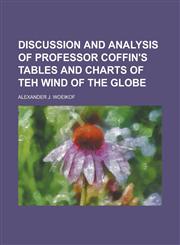 Discussion and analysis of Professor Coffin's Tables and Charts of teh Wind of the Globe,1230173269,9781230173269