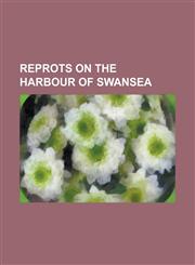 Reprots on the Harbour of Swansea,1234156369,9781234156367