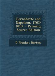 Bernadotte and Napoleon, 1763-1810  - Primary Source Edition,1293413283,9781293413289