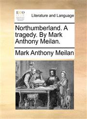 Northumberland. A tragedy. By Mark Anthony Meilan.,1170405223,9781170405222