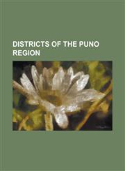 Districts of the Puno Region Jos Domingo Choquehuanca District, Pedro Vilca Apaza District, San Pedro de Putina Punco District,1156078350,9781156078358