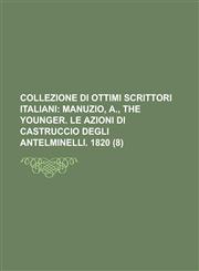 Collezione di ottimi Scrittori Italiani Volume 8,1230194479,9781230194479