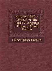 Hmysrsh Rpf. a Lexicon of the Hebrew Language - Primary Source Edition,1294325280,9781294325284