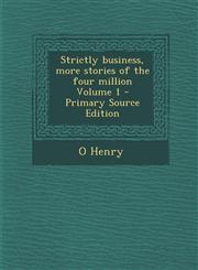 Strictly business, more stories of the four million Volume 1 - Primary Source Edition,1295889064,9781295889068