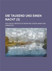 Die Tausend Und Einen Nacht; Noch Nicht Ubersetzte Mahrchen, Erzahlungen Und Anekdoten (3),1154876713,9781154876710