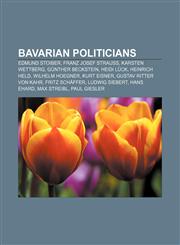 Bavarian politicians Edmund Stoiber, Franz Josef Strauss, Karsten Wettberg, Günther Beckstein, Heidi Lück, Heinrich Held, Wilhelm Hoegner,1156023769,9781156023761