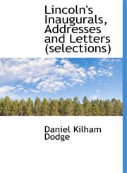 Lincoln's Inaugurals, Addresses and Letters (selections),1115054589,9781115054584