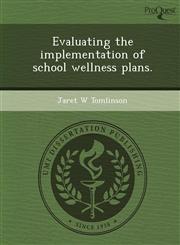 Evaluating the implementation of school wellness plans.,1249859034,9781249859031