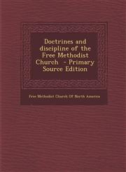 Doctrines and Discipline of the Free Methodist Church - Primary Source Edition,1294768999,9781294768999