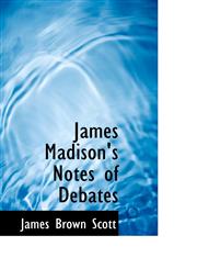 James Madison's Notes of Debates,1117332497,9781117332499