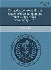 Navigation control and path mapping by an autonomous robot using artificial immune system.,1243381531,9781243381538