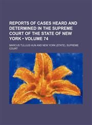 Reports of cases heard and determined in the Supreme Court of the State of New York (Volume 74),1154190447,9781154190441