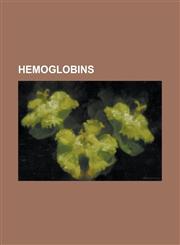 Hemoglobins Carbaminohemoglobin, Carboxyhemoglobin, Embryonic Hemoglobin, Fetal Hemoglobin, Glycated Hemoglobin, Hbb, Hbd, Hbe1, H,1230825398,9781230825397