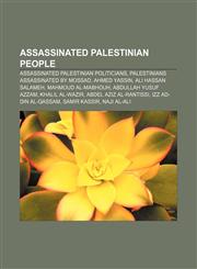 Assassinated Palestinian people Assassinated Palestinian politicians, Palestinians assassinated by Mossad, Ahmed Yassin, Ali Hassan Salameh,1156821835,9781156821831