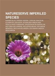 NatureServe Imperiled species Karner Blue, Piperia yadonii, Cirsium vinaceum, Echinacea laevigata, Schwalbea americana, Pedicularis furbishiae,1155465415,9781155465418