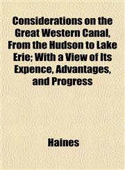 Considerations on the Great Western Canal, From the Hudson to Lake Erie; With a View of Its Expence, Advantages, and Progress,1152753460,9781152753464