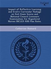 Impact of Reflective Learning and Evolve Curricular Package on Exit Exam Scores and National Council Licensure Examination for Registered Nurses (NCLEX-RN) Pass Rates.,1243508817,9781243508812