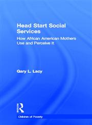 Head Start Social Services: How African American Mothers Use and Perceive Them (Garland Studies on Children of Poverty),0815333846,9780815333845