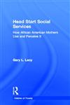 Head Start Social Services: How African American Mothers Use and Perceive Them (Garland Studies on Children of Poverty),0815333846,9780815333845