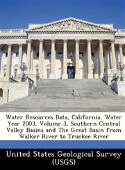 Water Resources Data, California, Water Year 2003, Volume 3, Southern Central Valley Basins and The Great Basin from Walker River to Truckee River,1249186331,9781249186335