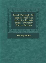 Frank Fairlegh Or, Scenes from the Life of a Private Pupil,1289753407,9781289753405