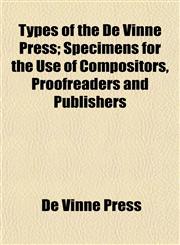 Types of the De Vinne Press; Specimens for the Use of Compositors, Proofreaders and Publishers,1152091026,9781152091023