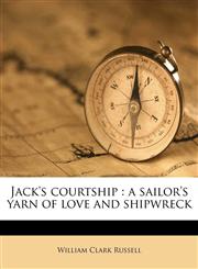 Jack's courtship a sailor's yarn of love and shipwreck,1178660362,9781178660364